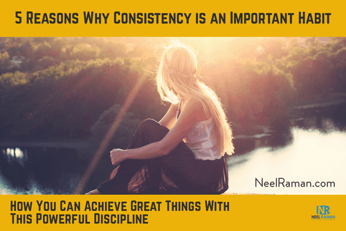 5 Reasons Why Consistency is an Important Habit 