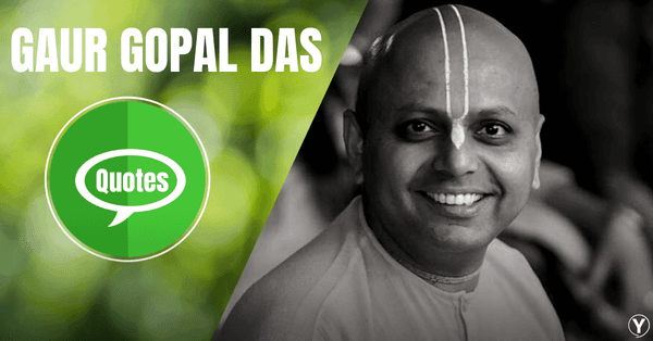 Enchanting Quotes By Gaur Gopal Das That Will Change Your Mindset