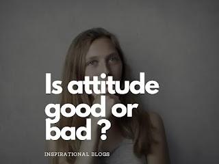 Is attitude good or bad | Everything about attitude 