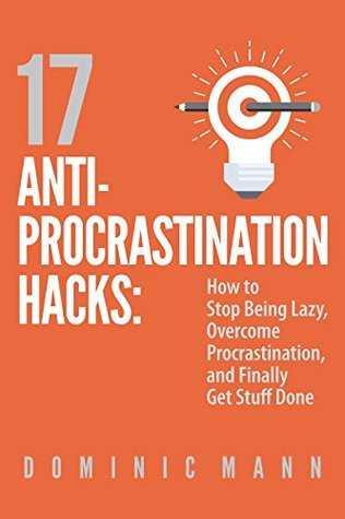 17 Anti-Procrastination Hacks
