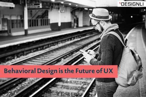 Behavioral Design is the Future of UX - Designli Blog