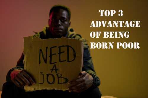 Top 3 advantages of being born poor