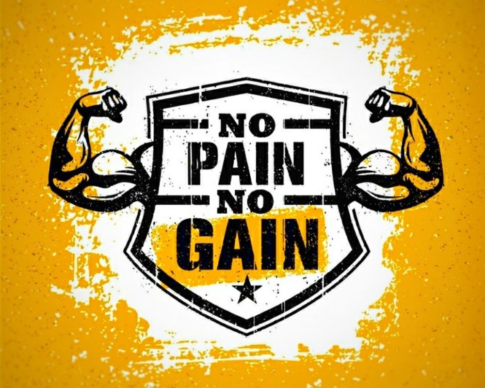 No Pain, No Gain for your Success!?